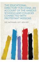 The Educational Directory for China; An Account of the Various Schools and Colleges Connected with Protestant Missions