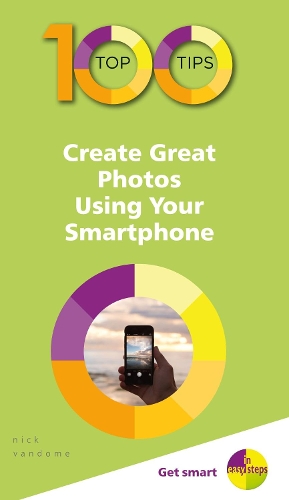 100 Top Tips - Create Great Photos Using Your Smartphone