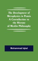 Development of Metaphysics in Persia A Contribution to the History of Muslim Philosophy