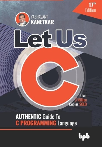 Let Us C: Authentic Guide to C Programming Language 17th Edition (English Edition)