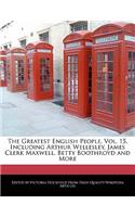 The Greatest English People, Vol. 15, Including Arthur Wellesley, James Clerk Maxwell, Betty Boothroyd and More
