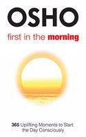 First In The Morning : 365 Uplifting Moments To Start The Day Consciously