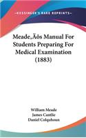 Meade's Manual For Students Preparing For Medical Examination (1883)