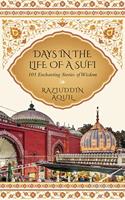 Days in the Life of a Sufi: 101 Enchanting Stories of Wisdom