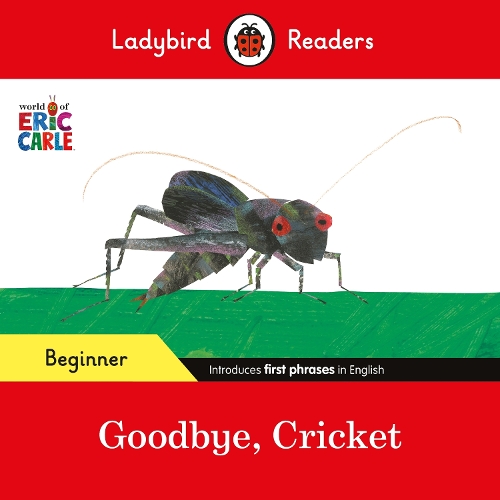 Ladybird Readers Beginner Level - Eric Carle - Goodbye, Cricket (ELT Graded Reader): (Ladybird Readers)