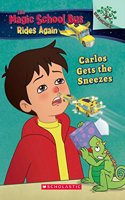 The Magic School Bus Rides Again: Carlos Gets the Sneezes (A Branches Book)