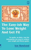 Easy-ish Way To Lose Weight And Get Fit