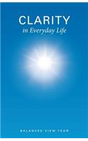 Clarity in Everyday Life