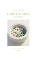 Delia's How to Cook: Book Three