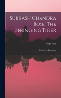 Subhash Chandra Bose, The Springing Tiger