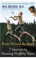 Boys Should Be Boys: 7 Secrets to Raising Healthy Sons: 7 Secrets to Raising Healthy Sons