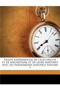 Traité expérimental de l'électricité et de magnétisme et de leurs rapports avec les phénomènes naturels Volume 1