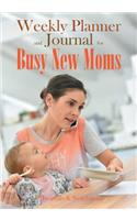 Weekly Planner and Journal for Busy New Moms