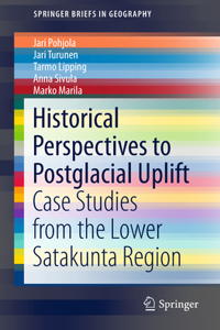 Historical Perspectives to Postglacial Uplift: Case Studies from the Lower Satakunta Region(SpringerBriefs in Geography)