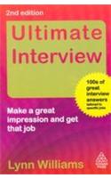 Ultimate Interview (Make A Great Impression And Get That Job (100 Great Interview Answers Tailored To Specific Jobs)