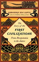 THE STORY OF THE FIRST CIVILIZATIONS : FROM MESOPOTAMIA TO THE AZTECS