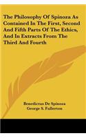 Philosophy Of Spinoza As Contained In The First, Second And Fifth Parts Of The Ethics, And In Extracts From The Third And Fourth