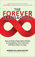 Forever Transaction: How to Build a Subscription Model So Compelling, Your Customers Will Never Want to Leave