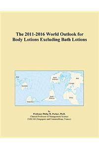 The 2011-2016 World Outlook for Body Lotions Excluding Bath Lotions
