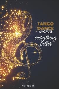 tango dance Makes Everything Better: Lined Journal / notebooks Gift, 120 Pages, 6x9, Soft Cover, Matte Finish