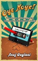 Oye Hoye! The Story of Growing up during the 80s & 90s in India