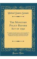 The Monetary Policy Reform Act of 1991: Hearing Before the Subcommittee on International Finance and Monetary Policy of the Committee on Banking, Housing, and Urban Affairs, United States Senate, One Hundred Second Congress, First Session of S. 161
