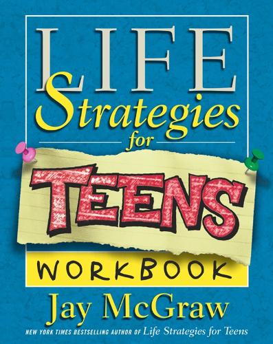 Life Strategies for Teens Workbook: Exercises and Self-Tests to Help You Change Your Life