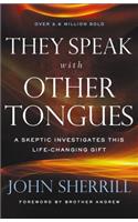 They Speak with Other Tongues – A Skeptic Investigates This Life–Changing Gift