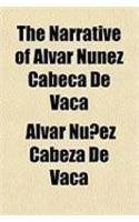 The Narrative of Alvar Nunez Cabeca de Vaca