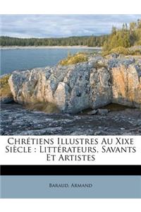 Chrétiens Illustres Au Xixe Siècle: Littérateurs, Savants Et Artistes
