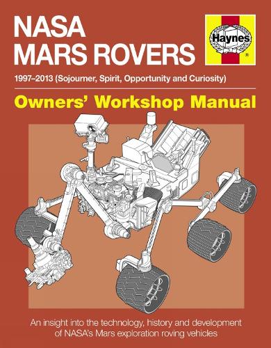 NASA Mars Rovers Manual: Sojourner, Spirit, Opportunity and Curiosity: An Insight Into the Technology, History and Development of NASA's Mars Exploration Roving Vehicles