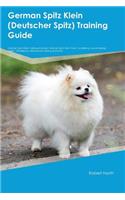 German Spitz Klein (Deutscher Spitz) Training Guide German Spitz Klein Training Includes: German Spitz Klein Tricks, Socializing, Housetraining, Agility, Obedience, Behavioral Training and More