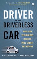 The Driver in the Driverless Car: How Our Technology Choices will Create the Future