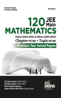 Disha 120 JEE Main Mathematics Online (2022 - 2012) & Offline (2018 - 2002) Chapter-wise + Topic-wise Previous Years Solved Papers 6th Edition NCERT Chapterwise PYQ Question Bank with 100% Detailed Solutions