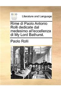 Rime Di Paolo Antonio Rolli Dedicate Dal Medesimo All'eccellenza Di My Lord Bathurst.