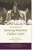 The Life and Times of Jamyang Khyentse Chökyi Lodrö : The Great Biography by Dilgo Khyentse Rinpoche and Other Stories