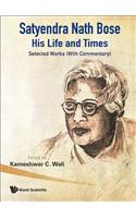 Satyendra Nath Bose -- His Life And Times: Selected Works (With Commentary)