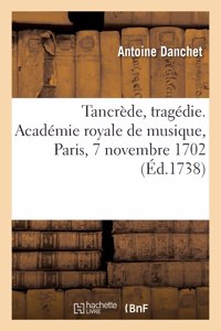 Tancrède, tragédie. Académie royale de musique, Paris, 7 novembre 1702
