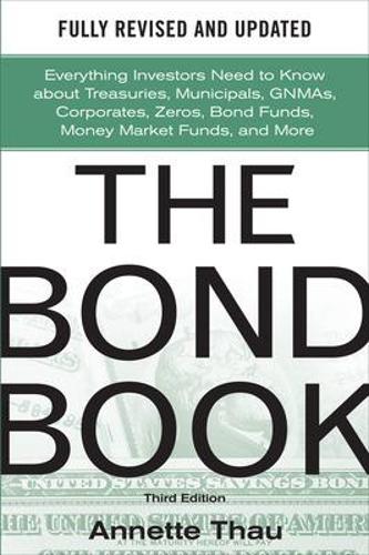 The Bond Book, Third Edition: Everything Investors Need to Know About Treasuries, Municipals, GNMAs, Corporates, Zeros, Bond Funds, Money Market Funds, and More: Everything Investors Need to Know About Treasuries, Municipals, GNMAs, Corporates, Zeros, Bond Funds, Money Market Funds, and More(English)