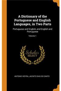 A Dictionary of the Portuguese and English Languages, in Two Parts: Portuguese and English, and English and Portuguese; Volume 1