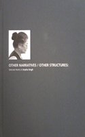 Other Narratives / Other Structures : Selected Works of Arpita Singh