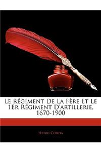 Le Régiment De La Fère Et Le 1Er Régiment D'artillerie, 1670-1900
