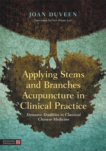 Applying Stems and Branches Acupuncture in Clinical Practice