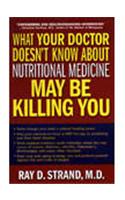 What Your Doctor Doesn`t Know About Nutritional Medicine May Be Killing You
