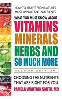What You Must Know about Vitamins, Minerals, Herbs and So Much More--Second Edition