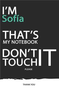 Sofía: DON'T TOUCH MY NOTEBOOK ! Unique customized Gift for Sofía - Journal for Girls / Women with beautiful colors Blue / Black / White, with 120 Page, Th