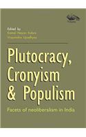 Plutocracy, Cronyism & Populism  Facets of Neoliberalism in India