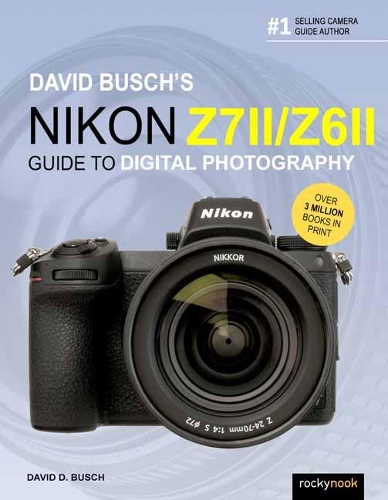 David Busch's Nikon Z7 II/Z6 II Guide to Digital Photography