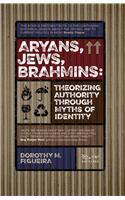 Aryans, Jews, Brahmins: Theorizing Authority through Myths of Identity