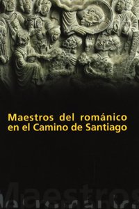 Maestros del Romanico En El Camino de Santiago